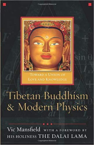 Tibetan Buddhism and Modern Physics: Toward a Union of Love and Knowledge